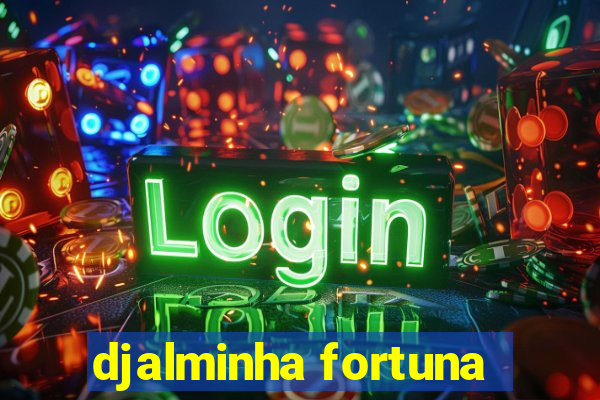 djalminha fortuna